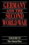 Germany and the Second World War: Volume VI: The Global War