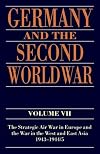 Germany and the Second World War: Volume VII: The Strategic Air War in Europe and the War in the West and East Asia, 1943-1944/5
