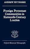 Foreign Protestant Communities in Sixteenth-Century London