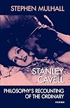 Stanley Cavell: Philosophy's Recounting of the Ordinary