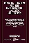 Russell, Idealism, and the Emergence of Analytic Philosophy (Clarendon Paperbacks)