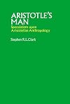 Aristotle's man : speculations upon Aristotelian anthropology