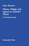 Nature, Change, and Agency in Aristotle's Physics: A Philosophical Study (Clarendon Paperbacks)