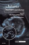 The Future of Human Reproduction: Ethics, Choice, and Regulation