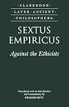 Sextus Empiricus: Against the Ethicists: (Adversus Mathematicos XI) (Clarendon Later Ancient Philosophers)