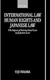 International Law, Human Rights, and Japanese Law: The Impact of International Law on Japanese Law