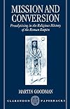 Mission and Conversion: Proselytizing in the Religious History of the Roman Empire (Clarendon Paperbacks)