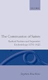 The Communion of Saints: Radical Puritan and Separatist Ecclesiology, 1570-1625