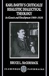 Karl Barth's Critically Realistic Dialectical Theology: Its Genesis and Development 1909-1936