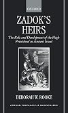 Zadok's Heirs: The Role and Development of the High Priesthood in Ancient Israel (Oxford Theology and Religion Monographs)