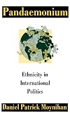 Pandaemonium: Ethnicity in International Politics