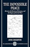 The Impossible Peace: Britain, the Division of Germany, and the Origins of the Cold War (Clarendon Paperbacks)