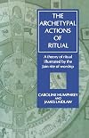 The Archetypal Actions of Ritual: A Theory of Ritual Illustrated by the Jain Rite of Worship