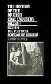 The History of the British Coal Industry: Volume 4: 1913-1946: The Political Economy of Decline