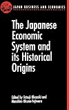 The Japanese Economic System and Its Historical Origins