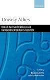 Uneasy Allies: British-German Relations and European Integration since 1945
