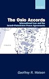 The Oslo Accords: International Law and the Israeli-Palestinian Peace Agreements
