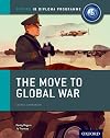 The Move to Global War: IB History Course Book: Oxford IB Diploma Program