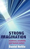 Strong Imagination: Madness, Creativity and Human Nature