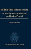 Solid State Phenomena: As Seen by Muons, Protons, and Excited Nuclei
