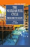 The Nuclear Fuel Cycle: From Ore to Waste (Oxford Science Publications)