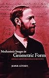 Mechanistic Images in Geometric Form: Heinrich Hertz's Principles of Mechanics
