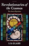 Revolutionaries of the Cosmos: The Astro-Physicists