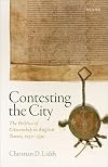 Contesting the City: The Politics of Citizenship in English Towns, 1250-1530