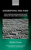Encrypting the Past: The German-Jewish Holocaust Novel of the First Generation