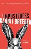 The Imposteress Rabbit Breeder: Mary Toft and Eighteenth-Century England