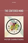 The Centered Mind: What the Science of Working Memory Shows Us About the Nature of Human Thought