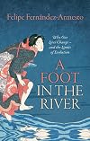 A Foot in the River: Why Our Lives Change -- and the Limits of Evolution