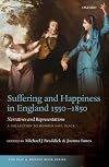 Suffering and Happiness in England, 1550-1850: Narratives and Representations. A Collection to Honour Paul Slack