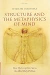 Structure and the Metaphysics of Mind: How Hylomorphism Solves the Mind-Body Problem