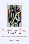 Europe's Functional Constitution: A Theory of Constitutionalism Beyond the State