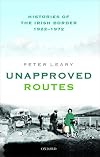 Unapproved Routes: Histories of the Irish Border, 1922-1972