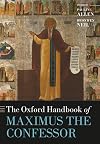 The Oxford Handbook of Maximus the Confessor