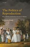 The Politics of Reproduction: Race, Medicine, and Fertility in the Age of Abolition