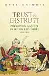 Trust and Distrust: Corruption in Office in Britain and its Empire, 1600-1850