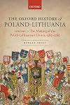 The Oxford History of Poland-Lithuania. Volume I: The Making of the Polish-Lithuanian Union, 1385-1569