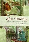 After Certainty: A History of Our Epistemic Ideals and Illusions