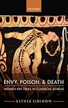Envy, Poison, & Death: Women on Trial in Classical Athens