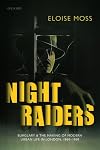 Night Raiders: Burglary and the Making of Modern Urban Life in London, 1860-1968