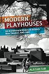 Modern playhouses : an architectural history of Britain's new theatres, 1945-1985