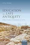 Education in Late Antiquity: Challenges, Dynamism, and Reinterpretation, 300-550 CE
