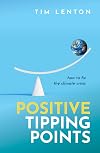 Positive Tipping Points: How to Fix the Climate Crisis