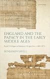England and the Papacy in the Early Middle Ages: Papal Privileges in European Perspective, c. 680-1073 (Oxford Historical Monographs)