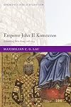 Emperor John II Komnenos: Rebuilding New Rome, 1118-1143