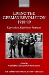 Living the German Revolution, 1918-19: Expectations, Experiences, Responses (Studies of the German Historical Institute, London)