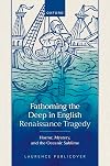 Fathoming the Deep in English Renaissance Tragedy: Horror, Mystery, and the Oceanic Sublime